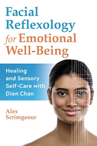 Facial Reflexology for Emotional Well-Being: Healing and Sensory Self-Care with Dien Chan von Healing Arts Press